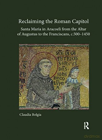 Reclaiming The Roman Capitol Santa Maria - Claudia Bolgia [KSIĄŻKA]
