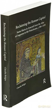 Reclaiming The Roman Capitol Santa Maria - Claudia Bolgia [KSIĄŻKA]