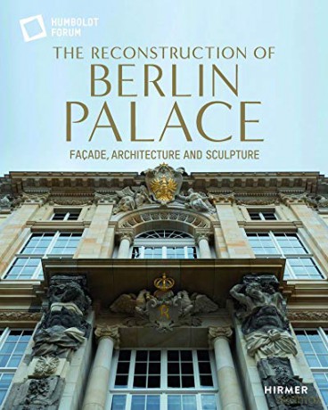 Reconstruction Of The Berlin Palace - Stiftung Humboldt Fo [KSIĄŻKA]