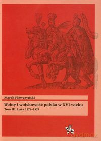 Wojny i wojskowość. Polska w XVI wieku (Tom 3) - Marek Plewczyński [KSIĄŻKA]