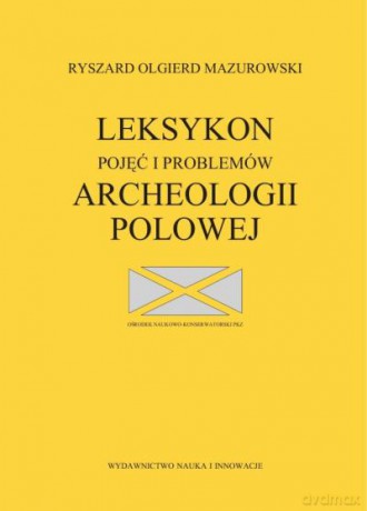 Leksykon Pojęć I Problemów Archeologii Polowej - Mazurowski R.O. [KSIĄŻKA]