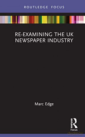 Reexamining The Uk Newspaper Industry - Marc Edge [KSIĄŻKA]