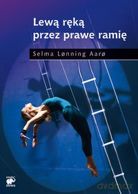 Lewą Ręką Przez Prawe Ramię - Selma Lonning Aaro [KSIĄŻKA]