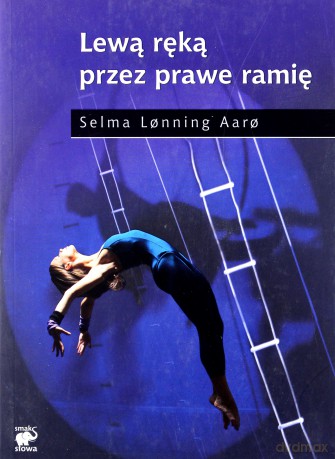 Lewą Ręką Przez Prawe Ramię - Selma Lonning Aaro [KSIĄŻKA]
