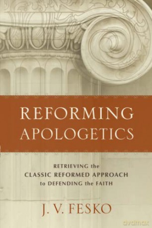 Reforming Apologetics - J. V. Fesko [KSIĄŻKA]
