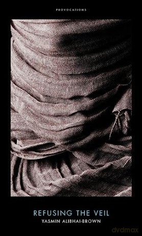 Refusing The Veil - Yasmi Alibhai-Brown [KSIĄŻKA]