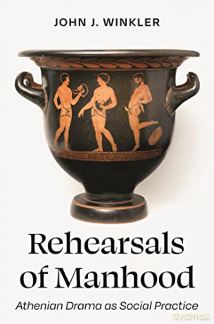 Rehearsals Of Manhood - John J. Winkler [KSIĄŻKA]