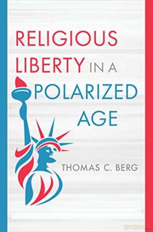 Religious Liberty In A Polarized Age - Thomas C Berg [KSIĄŻKA]