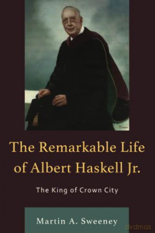 Remarkable Life Of Albert Haskell Jr. - Martin A. Sweeney [KSIĄŻKA]
