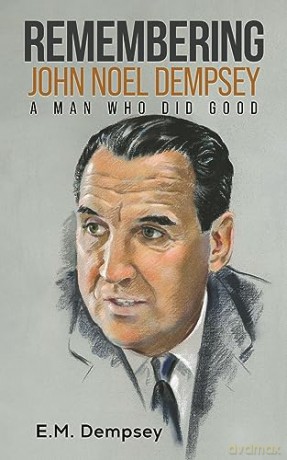 Remembering John Noel Dempsey A Man Who - E.M. Dempsey [KSIĄŻKA]