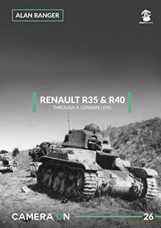 Renault R35 R40 Trhough A German Lens - Alan Ranger [KSIĄŻKA]