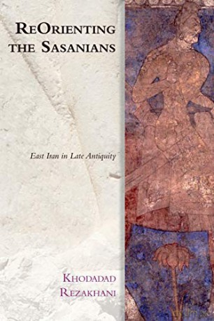 Reorienting The Sasanians - Rezakhani Khodadad [KSIĄŻKA]