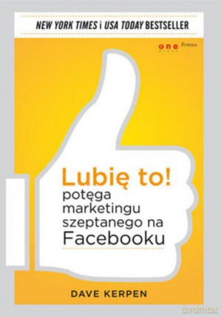 Lubię To! Potęga Marketingu Szeptanego Na Facebooku - Kerpen Dave [KSIĄŻKA]