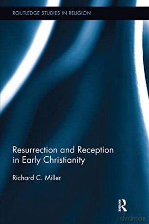 Resurrection And Reception In Early Chri - Richard C. Miller [KSIĄŻKA]