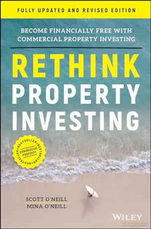 Rethink Property Investing Become Fina - Scott Oneill [KSIĄŻKA]