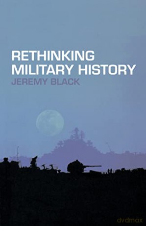 Rethinking Military History - Jeremy Black [KSIĄŻKA]