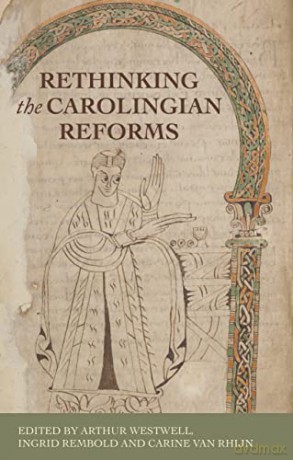 Rethinking The Carolingian Reforms - Arthur Westwell [KSIĄŻKA]