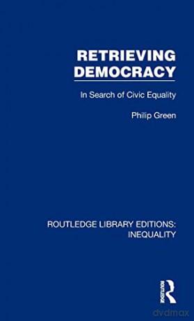 Retrieving Democracy - Philip Green [KSIĄŻKA]