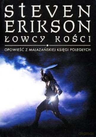 Łowcy Kości. Opowieść Z Malazańskiej Księgi Poległych - Erikson Steven [KSIĄŻKA]