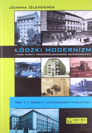 Łódzki Modernizm T.1 I Inne Nurty Przedwojennego Budownictwa - Olenderek J. [KSIĄŻKA]