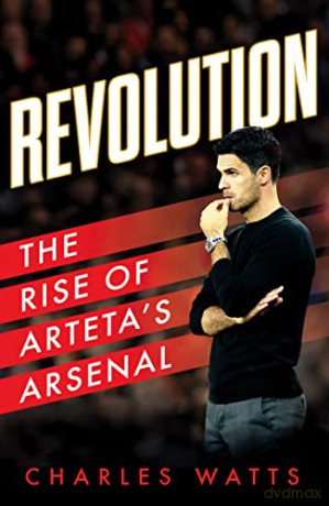 Revolution Rise Of Artetas Arsenal - Charles Watts [KSIĄŻKA]