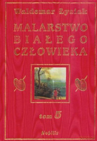 Malarstwo Białego Człowieka. Tom 5 - Łysiak [KSIĄŻKA]