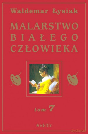 Malarstwo Białego Człowieka. Tom 7 - Łysiak [KSIĄŻKA]