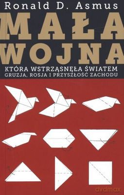 Mała Wojna Która Wstrząsnęła Światem - Asmus Ronald [KSIĄŻKA]