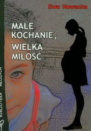 Małe Kochanie Wielka Miłość - Nowacka Ewa [KSIĄŻKA]