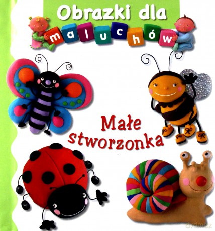 Małe Stworzonka Obrazki Dla Maluchów [KSIĄŻKA]