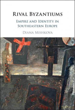Rival Byzantiums - Diana Mishkova [KSIĄŻKA]