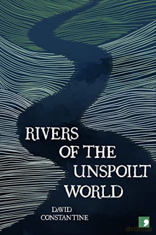 Rivers Of The Unspoilt World - David Constantine [KSIĄŻKA]