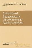 Mały Słownik Frazeologiczny Współczesnego Języka Polskiego [KSIĄŻKA]