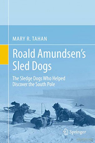 Roald Amundsen S Sled Dogs - Tahan Mary R. [KSIĄŻKA]