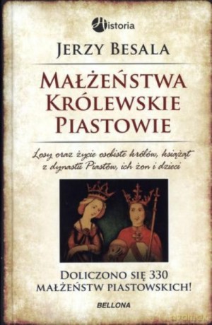 Małżeństwa Królewskie. Piastowie - Besala Jerzy [KSIĄŻKA]