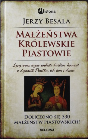 Małżeństwa Królewskie. Piastowie - Besala Jerzy [KSIĄŻKA]