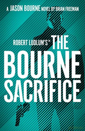 Robert Ludlums The Bourne Sacrifice - Brian Freeman [KSIĄŻKA]