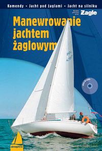 Manewrowanie Jachtem Żaglowym + Cd Gratis [KSIĄŻKA]
