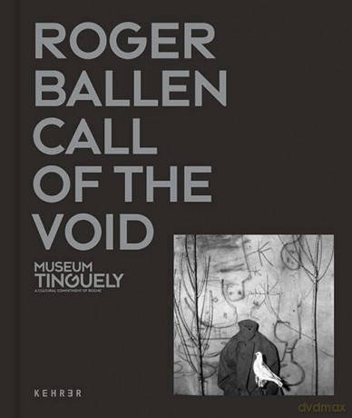 Roger Ballen Call Of The Void - Museum Tinguely [KSIĄŻKA]