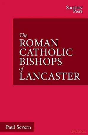 Roman Catholic Bishops Of Lancaster - Paul Severn [KSIĄŻKA]