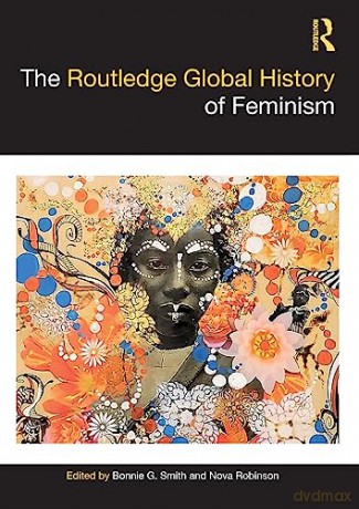 Routledge Global History Of Feminism - Bonnie G. Smith [KSIĄŻKA]
