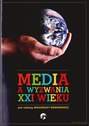 Media A Wyzwania XXI Wieku - Bonikowska M. [KSIĄŻKA]