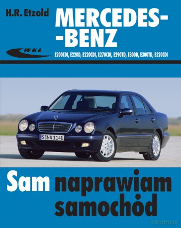 Mercedes-Benz (W210) E200(Cdi,D) E220cdi, E270 Cdi, E290 Td, E300 (TD,D) E320 Cdi - Etzold [KSIĄŻKA]