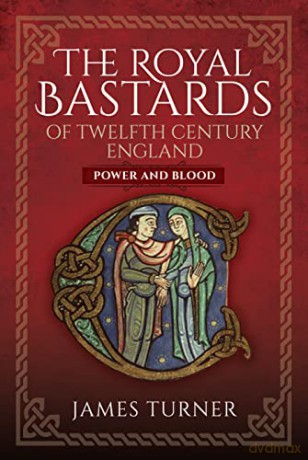 Royal Bastards Of Twelfth Century Englan - James Turner [KSIĄŻKA]