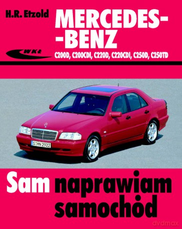 Mercedes-Benz C200 (D,CDI), C220 (CDI,D), C250(D,Td) Sam Naprawiam Samochód - Etzold [KSIĄŻKA]