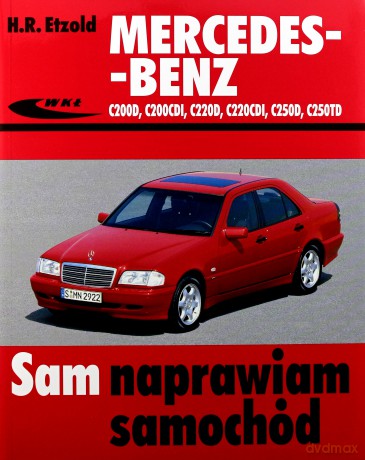Mercedes-Benz C200 (D,CDI), C220 (CDI,D), C250(D,Td) Sam Naprawiam Samochód - Etzold [KSIĄŻKA]