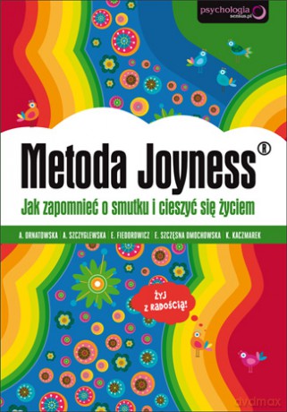 Metoda Joyness Jak Zapomnieć O Smutku I Cieszyć Się Życiem [KSIĄŻKA]