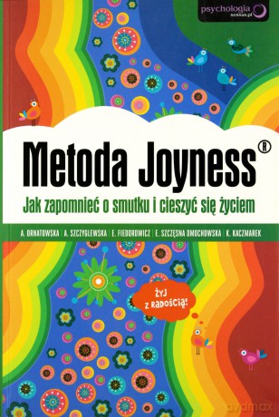Metoda Joyness Jak Zapomnieć O Smutku I Cieszyć Się Życiem [KSIĄŻKA]