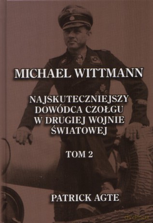 Michael Wittmann 2. Najskuteczniejszy Dowódca Czołgu 2 Wojny Światowej - Agte P. [KSIĄŻKA]