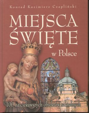 Miejsca Święte W Polsce - Konrad Kazimierz Czapliński [KSIĄŻKA]